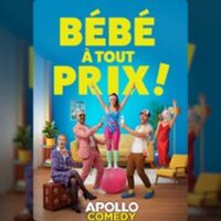 Bébé à Tout Prix - Apollo Comedy, Paris à Paris 11e