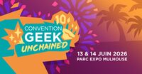 Convention Geek Unchained 10 à Mulhouse