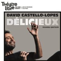 David Castello-Lopes - Délicieux - Théâtre Libre, Paris à Paris 10e