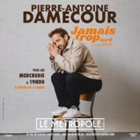 Pierre-Antoine Damecour -  Jamais Trop Tard - Le Metropole, Paris à Paris 2e