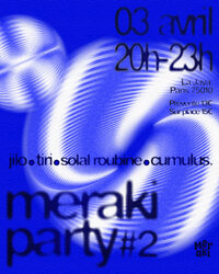 Meraki party #2 : Jilo - Tiri - Solal Roubine - Cumulus. à Paris 10e