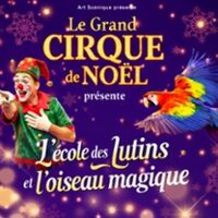 Le Grand Cirque de Noël - L'Ecole des Lutins & l'Oiseau Magique à Le Grand-Quevilly