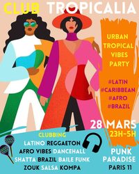 Club Tropicalia ~ Afro vibes, Latino, Caribbean & Brazil Party à Paris 11 !! à Paris 11e