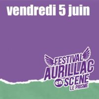 AURILLAC EN SCENE - VENDREDI 05 JUIN 2026 à Aurillac