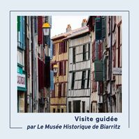 Visite guidée " hors des murs" par le musée historique -  Bayonne pittoresque à Biarritz