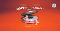 Oops I Dit It Again / Nuit Pop 90's - 00's à Paris 12e