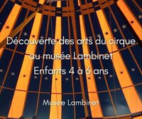 Après-midi "Découverte des arts du cirque au musée Lambinet" 4-6 ans à Versailles