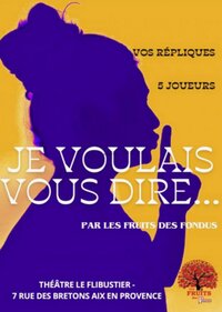Spectacle - Je voulais vous dire à Aix-en-Provence