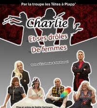Théâtre - Charlie et ses drôles de femmes - Les Têtes à Plapp' à Kuntzig